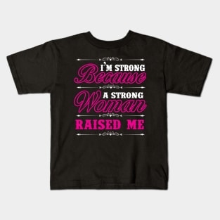 I'm Strong Because A Strong Woman Raised Me Shirt Gift Tee Kids T-Shirt